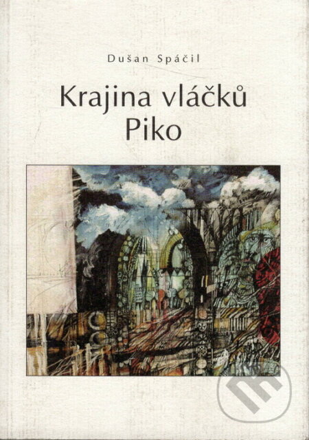 Krajina vláčků Piko - Dušan Spáčil, Jan Gabler (Ilustrátor), Mladá fronta, 2006