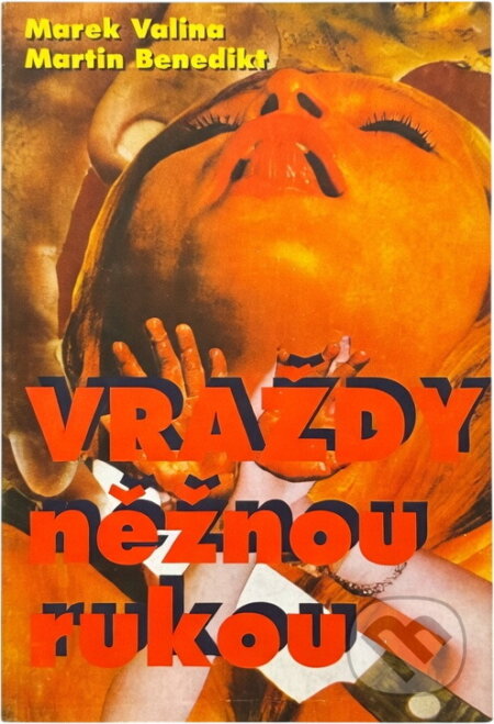 Kniha: Vraždy něžnou rukou : Neobvyklé kriminální případy (Marek Valina a Martin Benedikt). Víkend, 1992