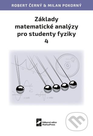 Základy matematické analýzy pro studenty fyziky 4 - Robert Černý, Milan Pokorný, MatfyzPress, 2024