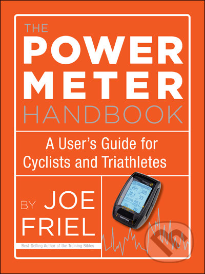 The Power Meter Handbook - Joe Friel, Velo Press, 2012