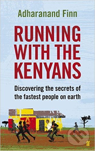 Running with the Kenyans - Adharanand Finn, Faber and Faber, 2012