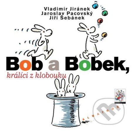 Bob a Bobek, králíci z klobouku - Jaroslav Pacovský, Jiří Šebánek, Albatros CZ, 2008
