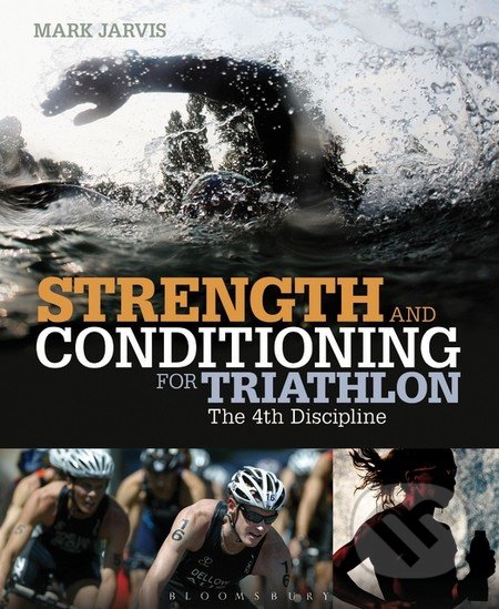 Strength and Conditioning for Triathlon - Mark Jarvis, Bloomsbury, 2013