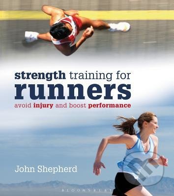 Strength Training for Runners - John Shepherd, Bloomsbury, 2013