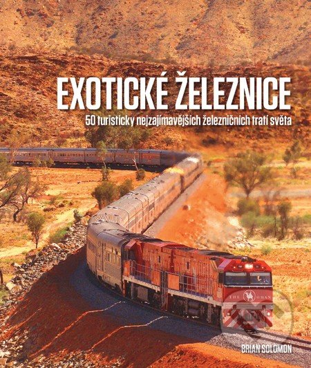 Exotické železnice - Brian Solomon, Slovart CZ, 2016
