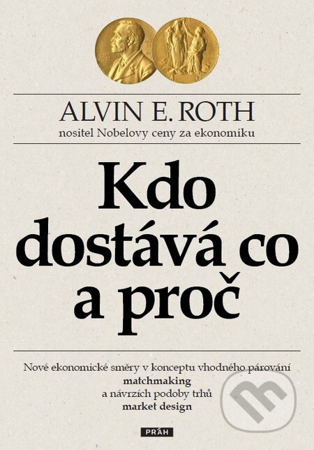 Kdo dostává co a proč - Alvin E. Roth, Práh, 2016