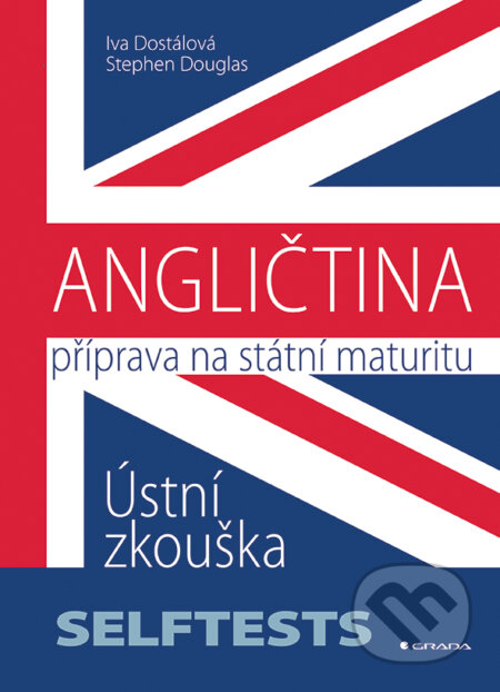 ANGLIČTINA - Příprava na státní maturitu - Iva Dostálová, Stephen Douglas, Grada, 2016