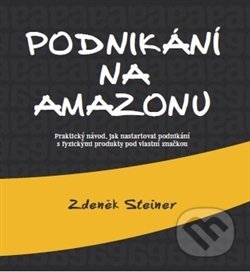 Podnikání na Amazonu - Zdeněk Steiner, Steiner Media, 2016