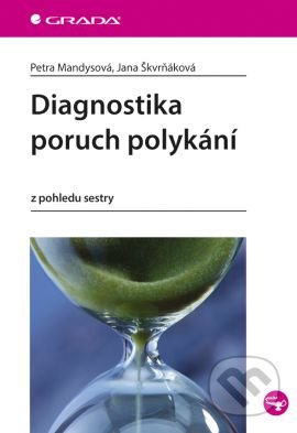 Diagnostika poruch polykání - Petra Mandysová, Jana Škvrňáková, Grada, 2016