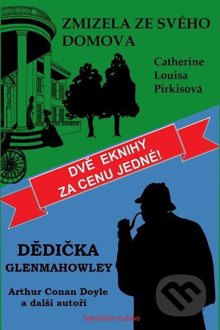 Dědička Glenmahowley / Zmizela ze svého domova - Arthur C. Doyle, Catherine Louisa Pirkisová, Splendidum družstvo, 2024