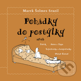 Pohádky do postýlky - Marek Šolmes Srazil, Dušislav Staněk (Ilustrátor), Dybbuk, 2005