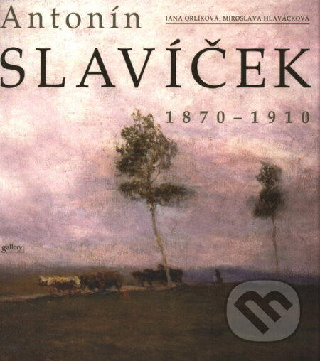 Antonín Slavíček 1870-1910 (malý) - Miroslava Hlaváčková, Jana Orlíková, Gallery, 2004