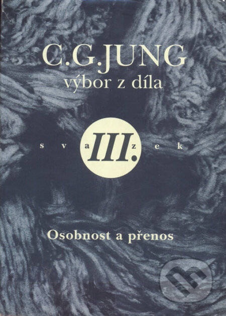 Výbor z díla III. - Osobnost a přenos - Carl Gustav Jung, Nakl. Tomáše Janečka, 1998