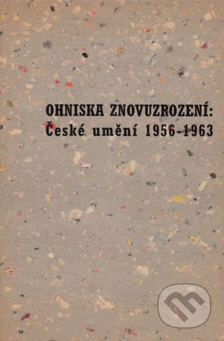 Ohniska znovuzrození: České umění 1956-1963, Galerie hl. města Prahy, 1994