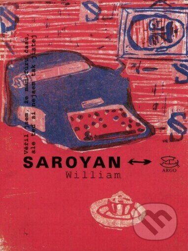 Věřil jsem, že mám fůru času, ale teď si nejsem tak jistej - William Saroyan, Argo, 2001