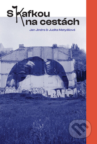 S Kafkou na cestách - Jan Jindra, Judita Matyášová - kniha z kategorie Cestopisy z Evropy