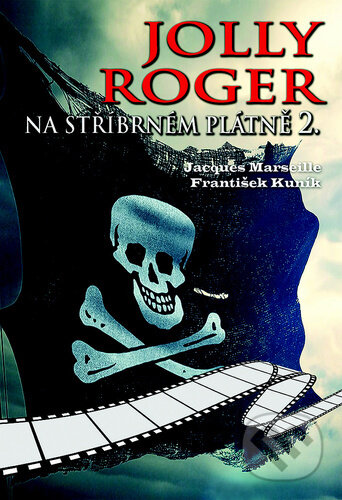 Jolly Roger na stříbrném plátně 2. - Jacques Marseille, František Kuník, Český cestovatel, 2024
