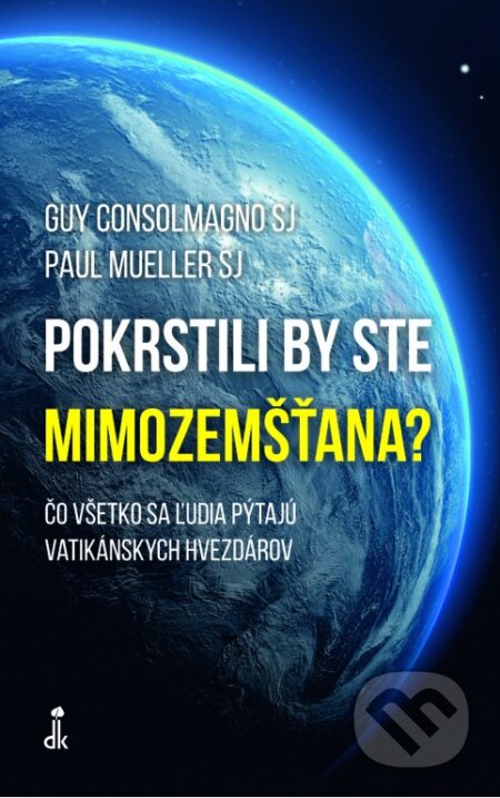 Pokrstili by ste mimozemšťana? - Guy Consolmagno, Paul Mueller, Dobrá kniha, 2024