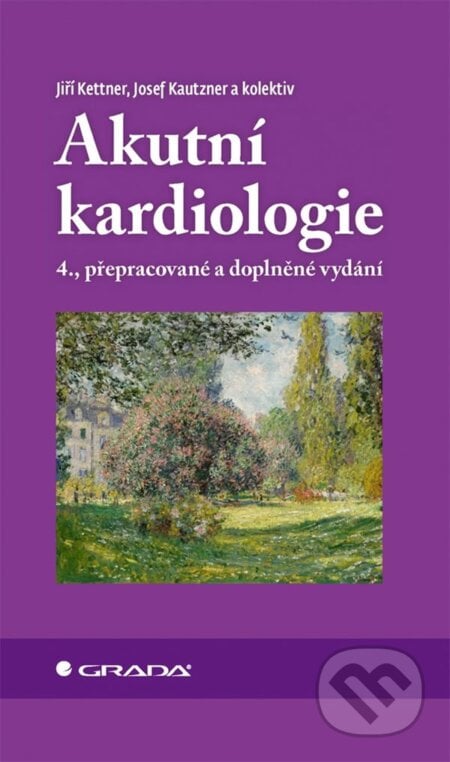 Akutní kardiologie - Jiří Kettner, Josef Kautzner, kolektiv, Grada, 2024