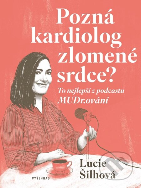Pozná kardiolog zlomené srdce? - Lucie Šilhová, Sabina Chalupová (ilustrátor), Vyšehrad, 2024