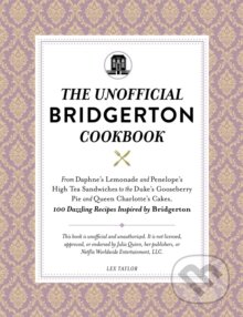 Unofficial Bridgerton Cookbook - Lex Taylor, Adams Media, 2022