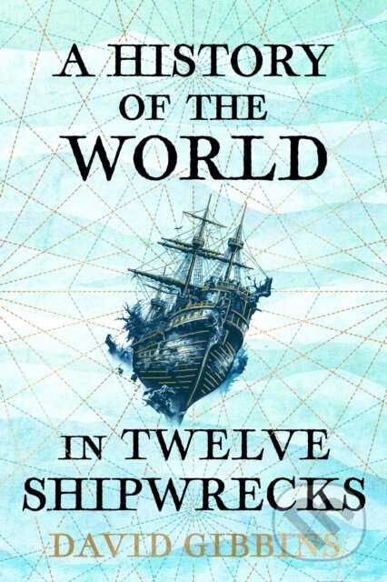 A History of the World in Twelve Shipwrecks - Gibbins David - kniha z kategorie Historie