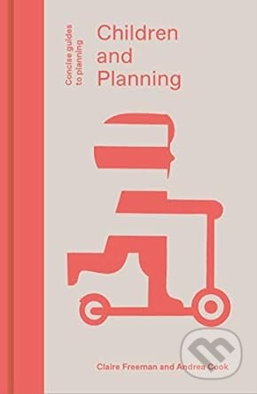 Children And Planning - Andrea Cook, Claire Freeman, Lund Humphries Publishers, 2019