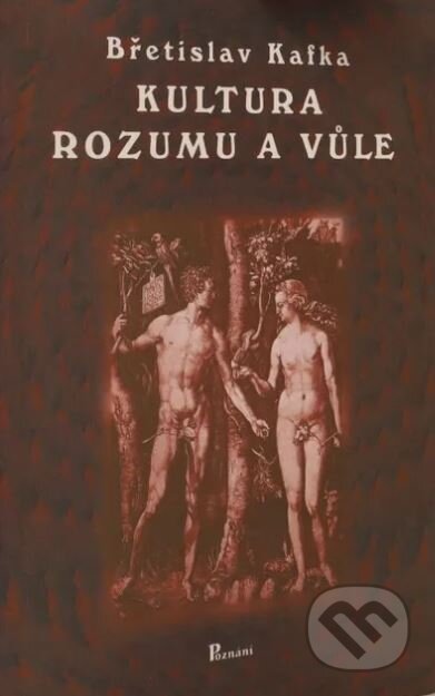 Kultura rozumu a vůle - Břetislav Kafka, Poznání, 2000