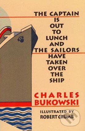 The Captain is Out to Lunch and the Sailors have taken over the Ship - Charles Bukowski, HarperCollins, 2006