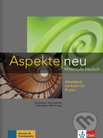 Aspekte neu B1 plus - Arbeitsbuch mit Audio-CD - Ute Koithan, Helen Schmitz, Tanja Sieber, Ralf Sonntag, Klett, 2014