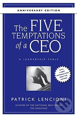The Five Temptations of a CEO - Patrick Lencioni, Jossey Bass, 2008