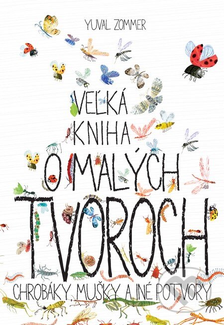 Veľká kniha o malých tvoroch - Yuval Zommer, Slovart, 2016