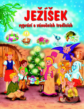 Ježíšek vypráví o vánočních tradicích - Pavel Baštýř, František Ber, Stanislav Hájek (ilustrácie), Nakladatelství Fragment, 2010
