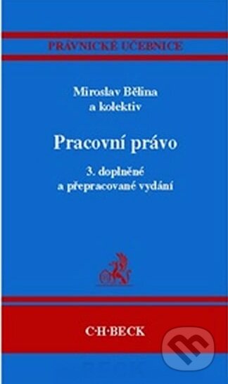 Pracovní právo - Miroslav Bělina a kolektiv, C. H. Beck, 2007