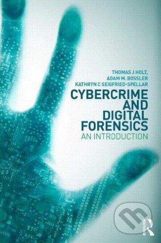 Cybercrime and Digital Forensics - Thomas Holt, Routledge, 2015