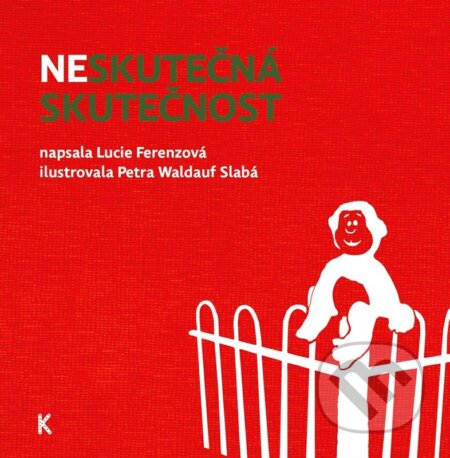 Neskutečná skutečnost - Lucie Ferenzová, Petra Waldauf Slabá (ilustrátor), Knižní stezka k dětem, 2024