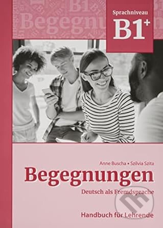 Begegnungen Deutsch als Fremdsprache B1+: Handbuch für Lehrende - Anne Buscha, Alemán, 2022