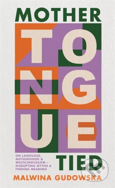 Mother Tongue Tied - Malwina Gudowska, Footnote Press Ltd, 2024