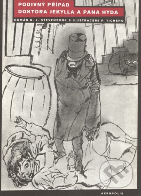 Podivný případ doktora Jekylla a pana Hyda - Robert Louis Stevenson, František Tichý (Ilustrátor), Akropolis, 2003