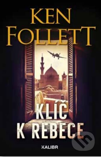 Klíč k Rebece - Ken Follett, Kalibr, 2024