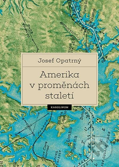 Amerika v proměnách staletí - Josef Opatrný, Karolinum, 2024