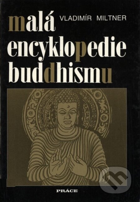 Malá encyklopedie buddhismu - Vladimír Miltner, Práce, 1997
