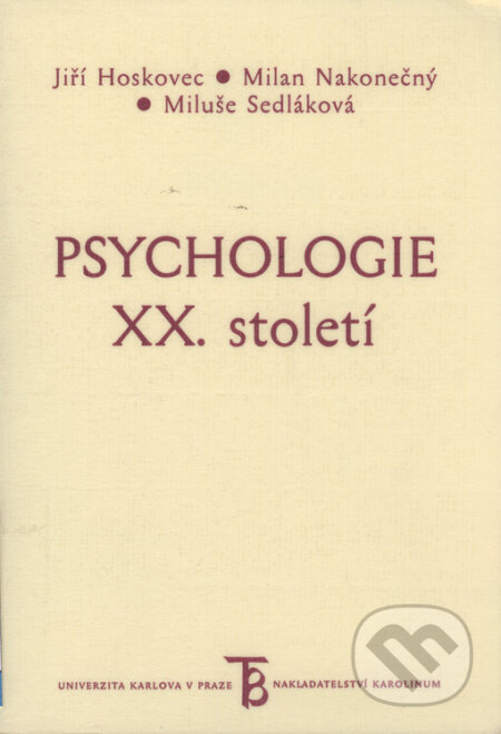 Psychologie XX. století - Jiří Hoskovec, Milan Nakonečný, Miluše Sedláková, Karolinum, 2004