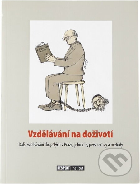 Kniha: Vzdělávání na doživotí : další vzdělávání dospělých v Praze, jeho cíle, perspektivy a metody (). , 2008