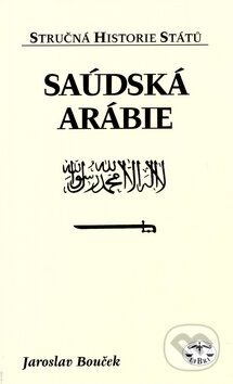 Saúdská Arábie - stručná historie států - Jaroslav Bouček, Libri, 2005