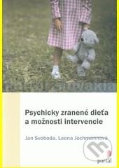 Psychicky zranené dieťa a možnosti intervencie - Jan Svoboda, Portál, 2018