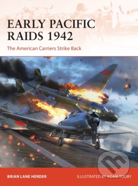 Early Pacific Raids 1942 - Brian Lane Herder, Adam Tooby (ilustrátor), Osprey Publishing, 2023