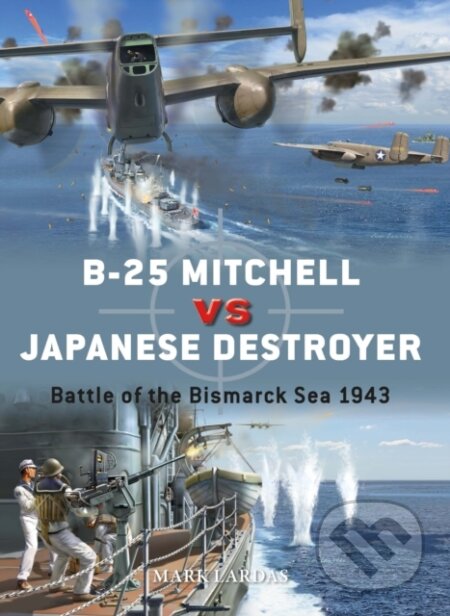 B-25 Mitchell Vs Japanese Destroyer - Mark Lardas, Jim Laurier (ilustrátor), Gareth Hector (ilustrátor), Osprey Publishing, 2021