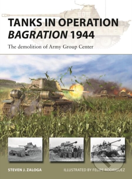 Tanks In Operation Bagration 1944 - Steven J. Zaloga, Felipe Rodríguez (ilustrátor), Osprey Publishing, 2023