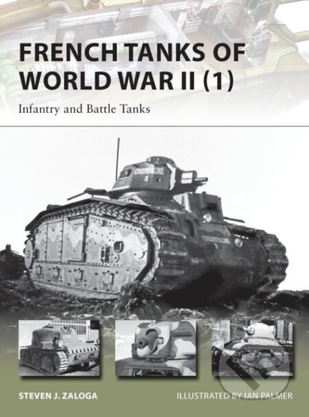 French Tanks of World War II (1) - Steven J. Zaloga, Ian Palmer (ilustrátor), Osprey Publishing, 2014
